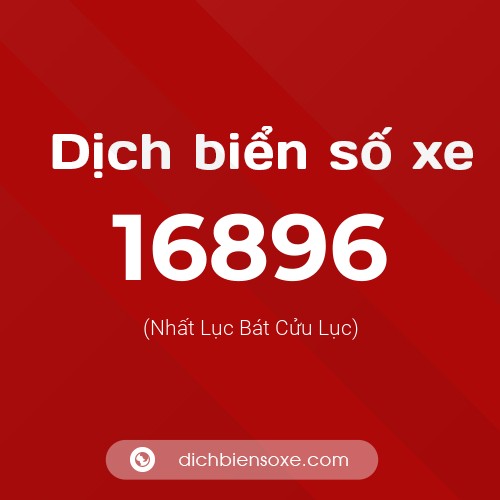 Ý nghĩa biển số xe 16896 là gì?