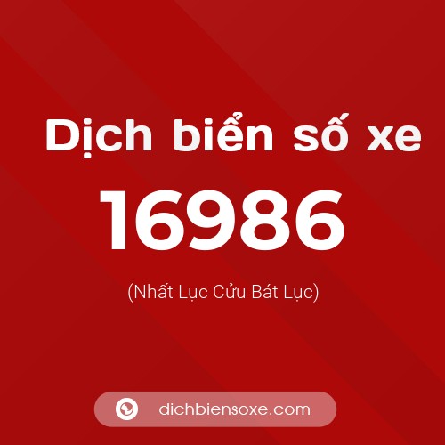 Ý nghĩa biển số xe 16986 là gì?