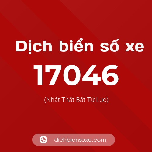 Ý nghĩa biển số xe 17046 là gì?