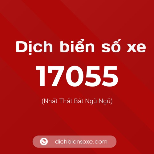 Ý nghĩa biển số xe 17055 là gì?