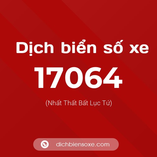 Ý nghĩa biển số xe 17064 là gì?