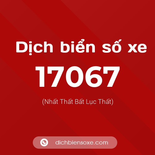 Ý nghĩa biển số xe 17067 là gì?