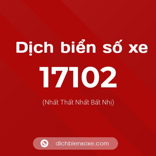 Ý nghĩa biển số xe 17102 là gì?