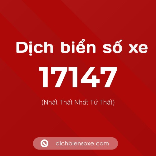 Ý nghĩa biển số xe 17147 là gì?