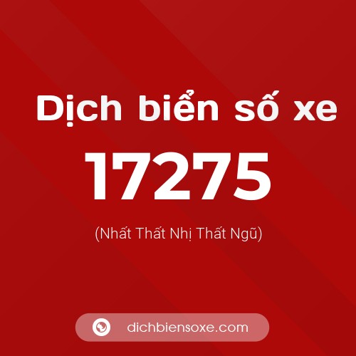 Ý nghĩa biển số xe 17275 là gì?