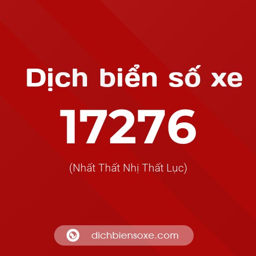 Ý nghĩa biển số xe 17276 là gì?
