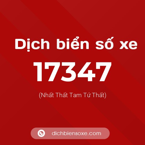 Ý nghĩa biển số xe 17347 là gì?