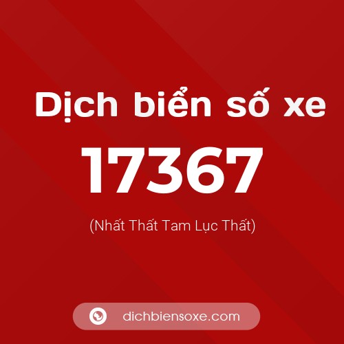 Ý nghĩa biển số xe 17367 là gì?
