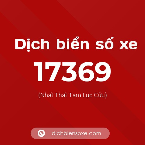 Ý nghĩa biển số xe 17369 là gì?