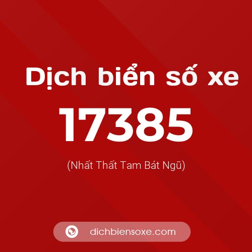 Ý nghĩa biển số xe 17385 là gì?