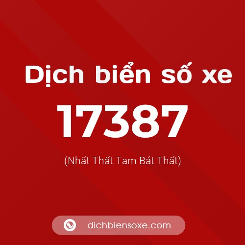 Ý nghĩa biển số xe 17387 là gì?