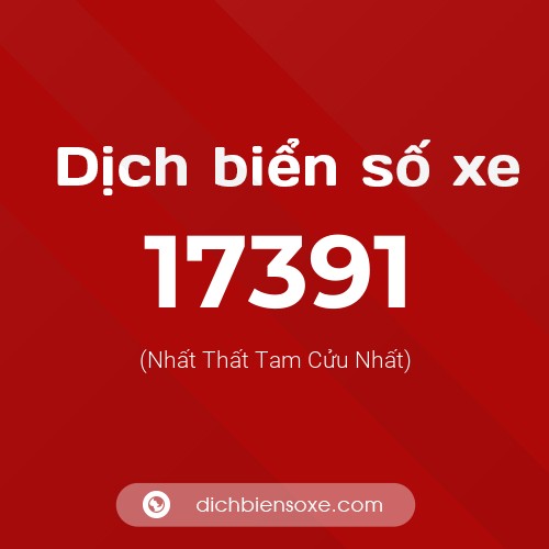 Ý nghĩa biển số xe 17391 là gì?