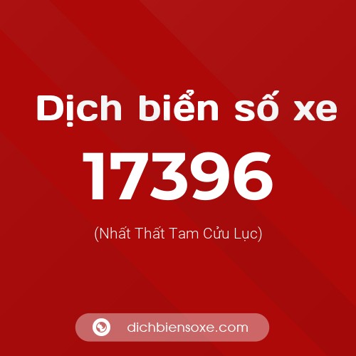 Ý nghĩa biển số xe 17396 là gì?