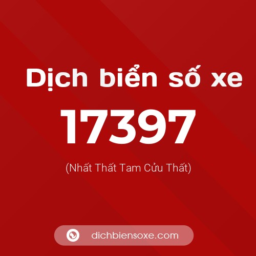 Ý nghĩa biển số xe 17397 là gì?