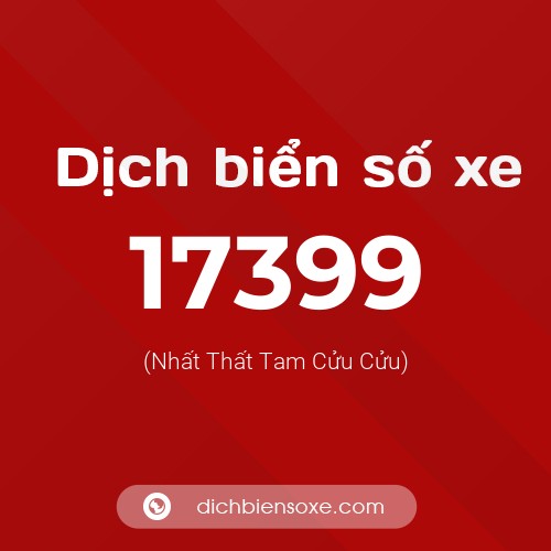 Ý nghĩa biển số xe 17399 là gì?