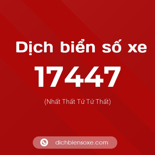 Ý nghĩa biển số xe 17447 là gì?