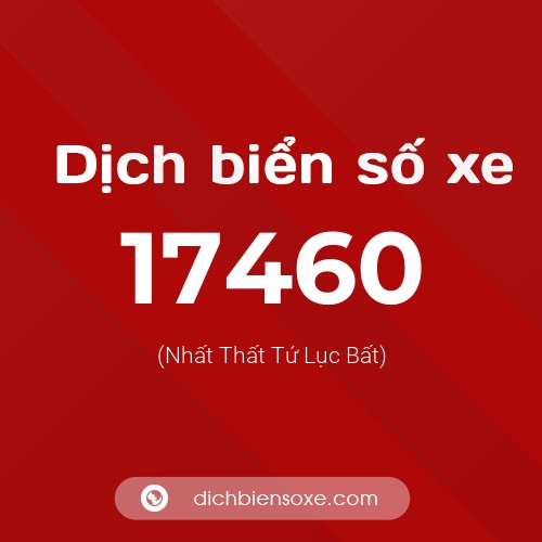 Ý nghĩa biển số xe 17460 là gì?