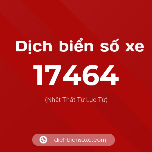Ý nghĩa biển số xe 17464 là gì?