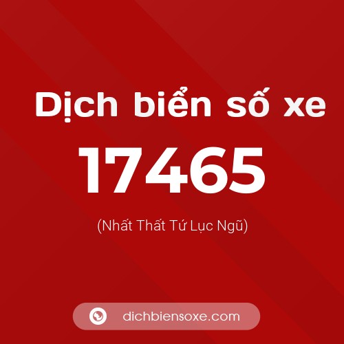Ý nghĩa biển số xe 17465 là gì?