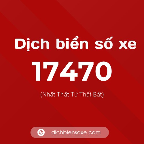 Ý nghĩa biển số xe 17470 là gì?