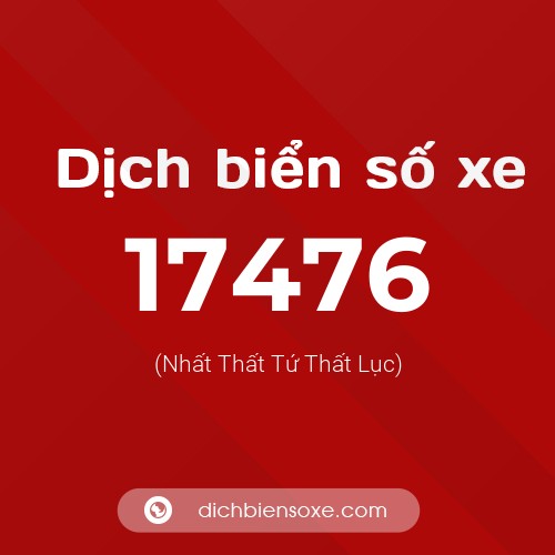 Ý nghĩa biển số xe 17476 là gì?