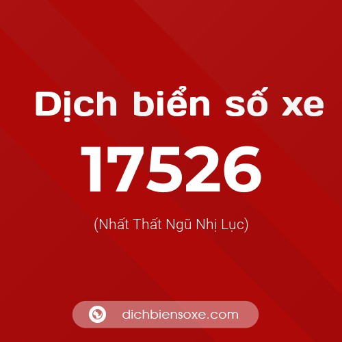 Ý nghĩa biển số xe 17526 là gì?