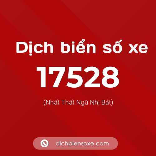 Ý nghĩa biển số xe 17528 là gì?