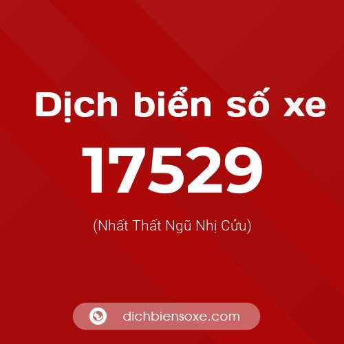 Ý nghĩa biển số xe 17529 là gì?