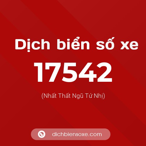 Ý nghĩa biển số xe 17542 là gì?