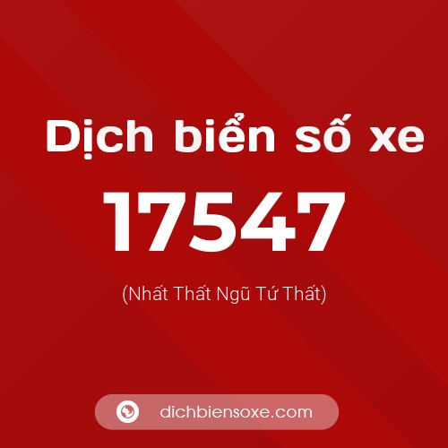 Ý nghĩa biển số xe 17547 là gì?