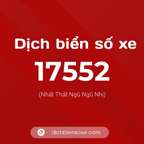 Ý nghĩa biển số xe 17552 là gì?
