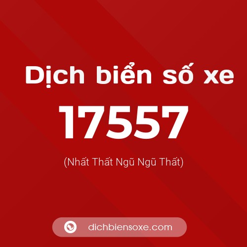 Ý nghĩa biển số xe 17557 là gì?