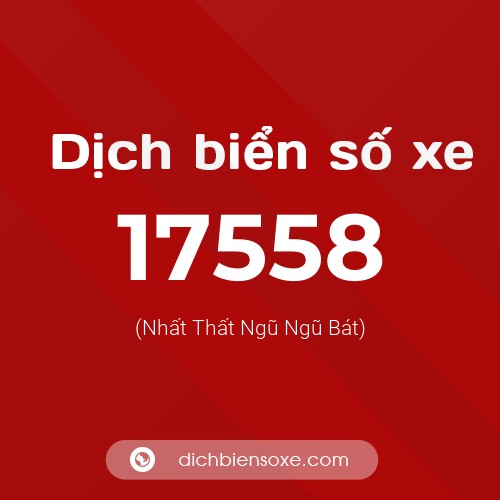 Ý nghĩa biển số xe 17558 là gì?