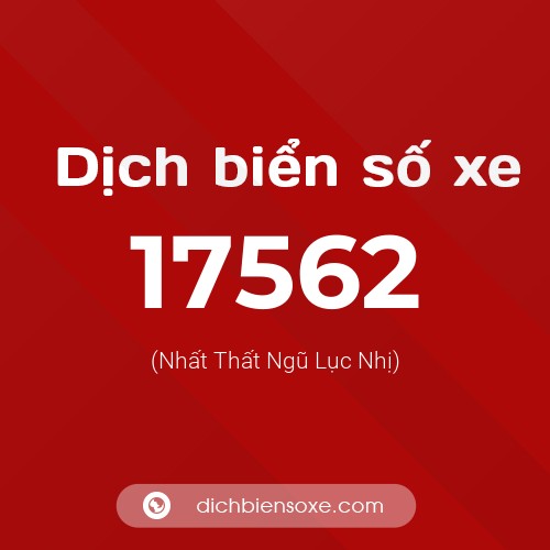 Ý nghĩa biển số xe 17562 là gì?