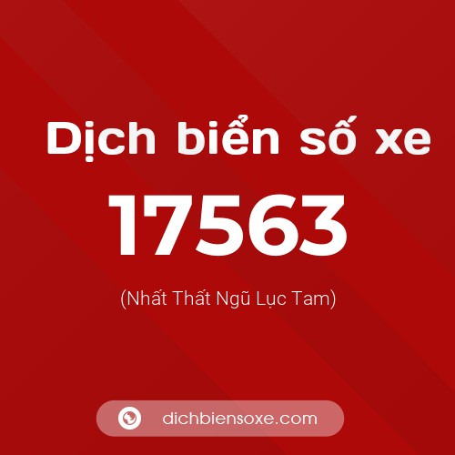 Ý nghĩa biển số xe 17563 là gì?