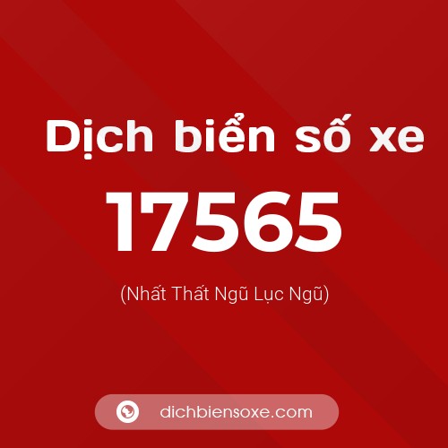 Ý nghĩa biển số xe 17565 là gì?