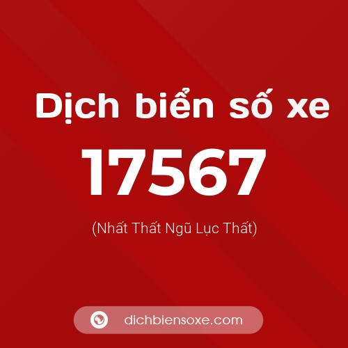 Ý nghĩa biển số xe 17567 là gì?