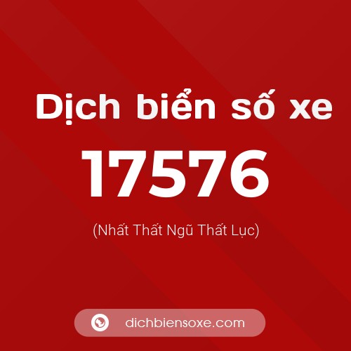 Ý nghĩa biển số xe 17576 là gì?