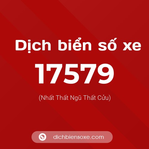 Ý nghĩa biển số xe 17579 là gì?
