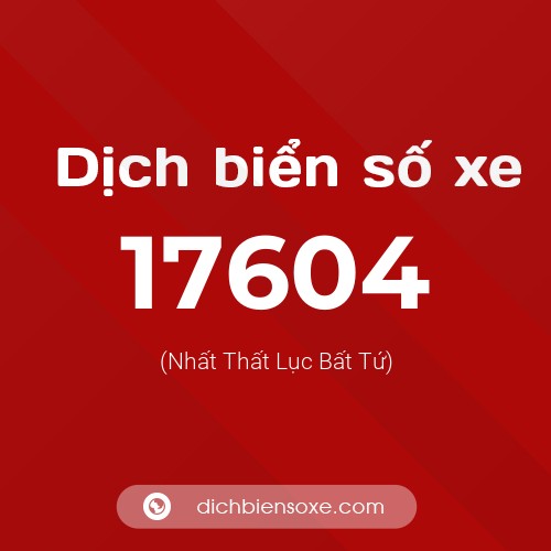 Ý nghĩa biển số xe 17604 là gì?