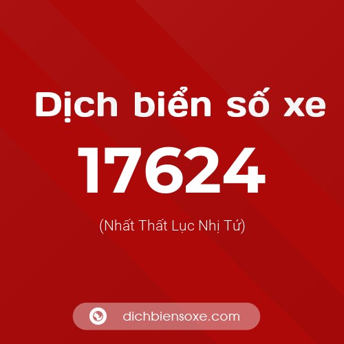 Ý nghĩa biển số xe 17624 là gì?