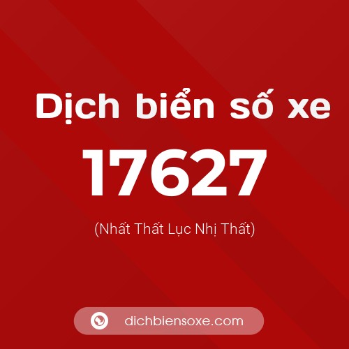 Ý nghĩa biển số xe 17627 là gì?