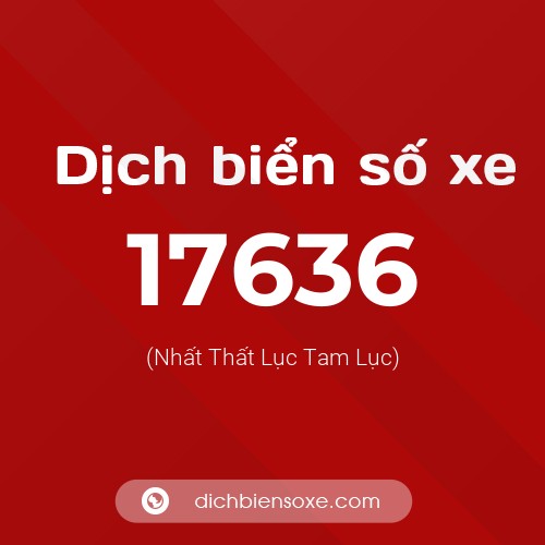 Ý nghĩa biển số xe 17636 là gì?