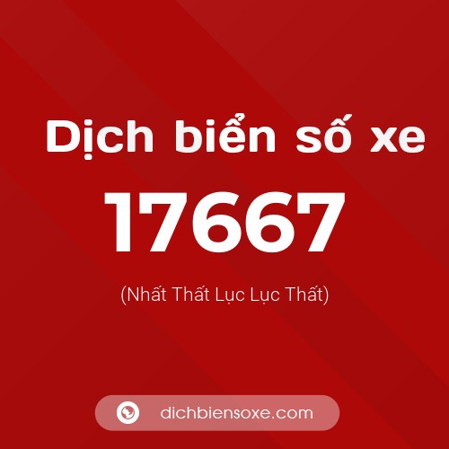 Ý nghĩa biển số xe 17667 là gì?