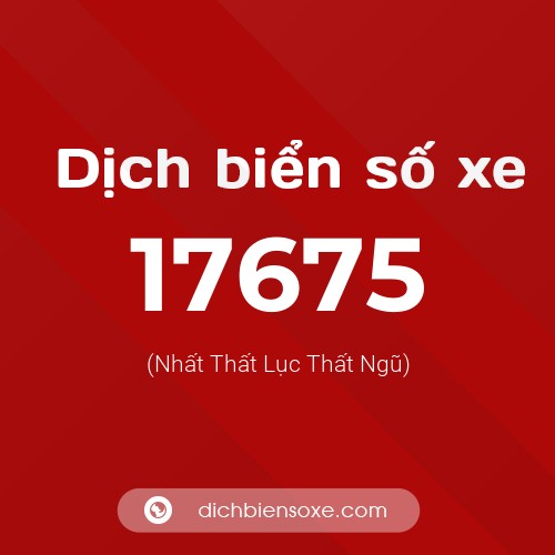 Ý nghĩa biển số xe 17675 là gì?