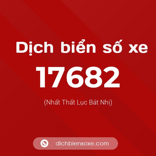 Ý nghĩa biển số xe 17682 là gì?