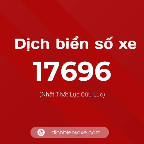 Ý nghĩa biển số xe 17696 là gì?