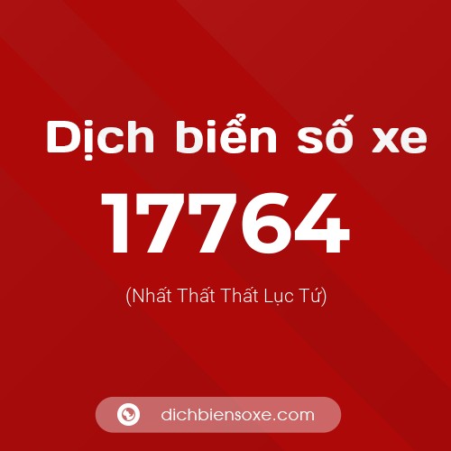 Ý nghĩa biển số xe 17764 là gì?