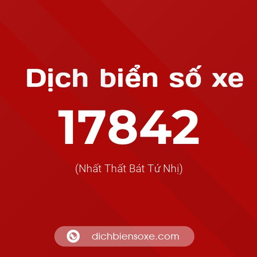 Ý nghĩa biển số xe 17842 là gì?