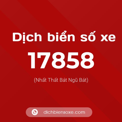 Ý nghĩa biển số xe 17858 là gì?